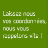 Laissez-nous vos coordonnées, nous vous rappelons vite !